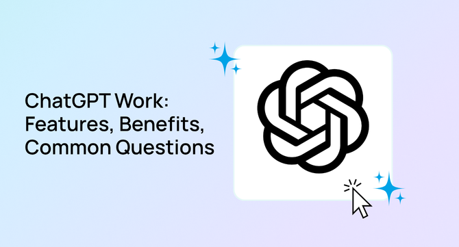 ChatGPT Work: Features, Benefits, Common Questions
